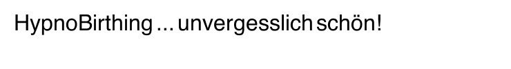 HypnoBirthing ... unvergesslich schön!