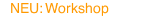 NEU: Workshop